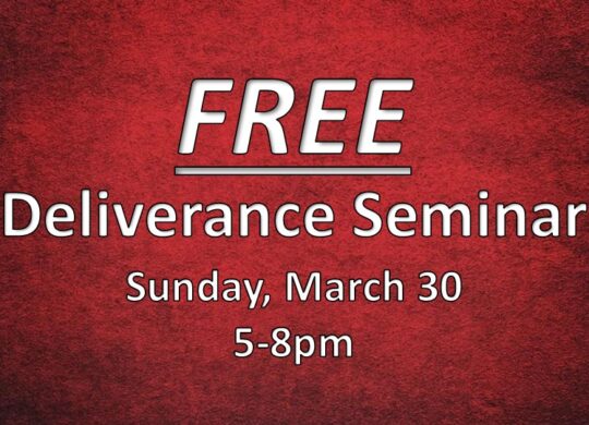 FREE Deliverance Seminar: Sunday, March 30, 2025 @ 5-8 pm