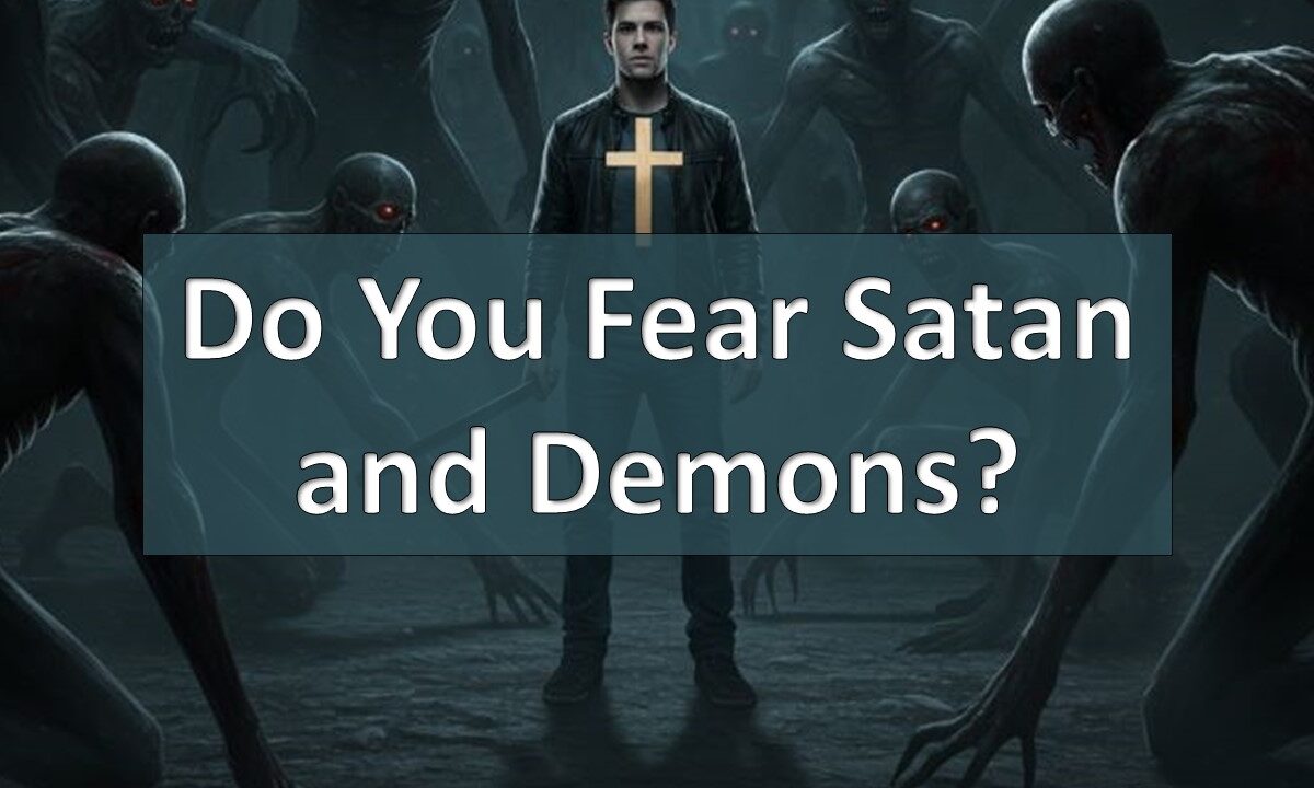 Do I Fear Satan and Demons?