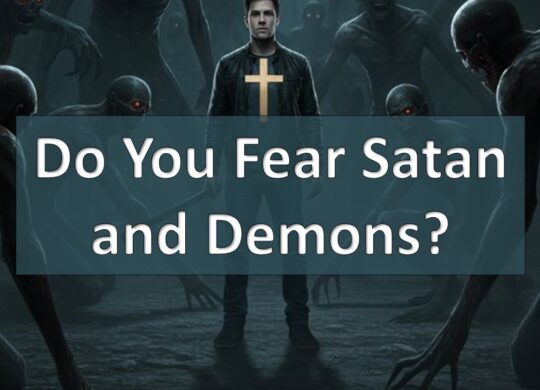 Do I Fear Satan and Demons?